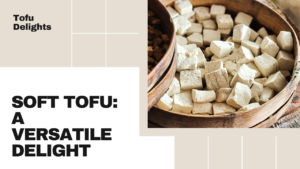*Soft Tofu**: It is good both on its own and in a flavorful soup.