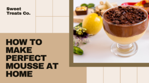 *Mousse**: A deliciously soft dessert made with fruit or chocolate.