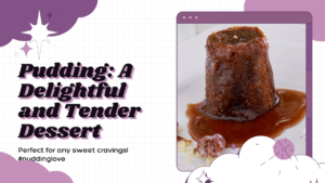 Pudding**: A delightful and tender dessert choice.