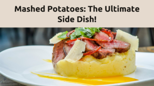 **Mashed Potatoes**: A flexible side dish that is creamy and satisfying.